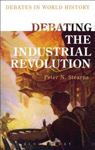 Debating the Industrial Revolution di Peter N. Stearns edito da Bloomsbury Publishing PLC