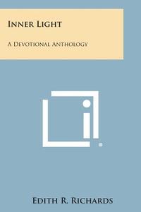 Inner Light: A Devotional Anthology edito da Literary Licensing, LLC