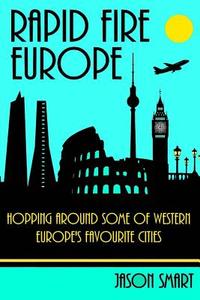 Rapid Fire Europe: City Hopping in 22 Western European Countries di Jason Smart edito da Createspace