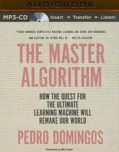The Master Algorithm: How the Quest for the Ultimate Learning Machine Will Remake Our World di Pedro Domingos edito da Brilliance Audio
