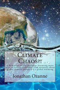 Climate Chaos?!: A Humorous Trivia Challenge Featuring More Than 70 Serious Questions and Answers about Global Climate Change A.K.A. Gl di Jonathan Ozanne edito da Createspace