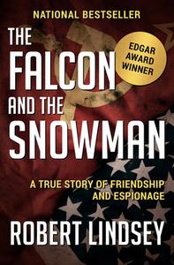 The Falcon and the Snowman: A True Story of Friendship and Espionage di Robert Lindsey edito da OPEN ROAD MEDIA