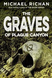The Graves of Plague Canyon di Michael Richan edito da Createspace