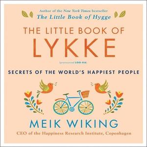 The Little Book of Lykke: Secrets of the World's Happiest People di Meik Wiking edito da William Morrow & Company