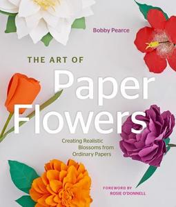 The Art of Paper Flowers di Bobby Pearce edito da Rockport Publishers Inc.