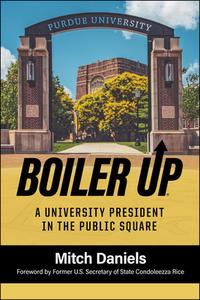Boiler Up: A University President in the Public Square di Mitch Daniels edito da PURDUE UNIV PR