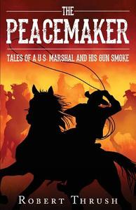 The Peacemaker di Robert Thrush edito da Tate Publishing & Enterprises