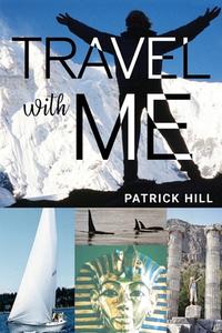 Travel With Me di Patrick Hill edito da Pegasus Elliot Mackenzie Publishers