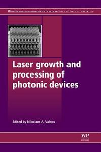 Laser Growth and Processing of Photonic Devices edito da WOODHEAD PUB
