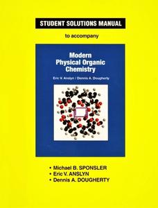 Anslyn & Dougherty's Modern Physical Organic Chemistry Student Solutions Manual di Michael B. Sponsler, Eric V. Anslyn, Dennis A. Dougherty edito da UNIVERSITY SCIENCE BOOKS