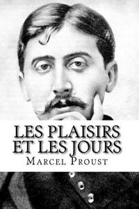Le Plaisir Et Les Jours di Marcel Proust edito da Createspace Independent Publishing Platform