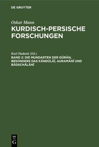 Kurdisch-persische Forschungen, Band 2, Die Mundarten der Gûrân, besonders das Kändûläî, Auramânî und Bâdschälânî di Oskar Mann edito da De Gruyter