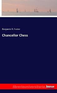 Chancellor Chess di Benjamin R. Foster edito da hansebooks