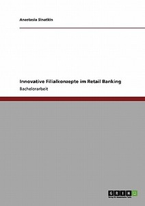 Innovative Filialkonzepte im Retail Banking di Anastasia Sinatkin edito da GRIN Publishing