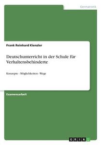 Deutschunterricht in der Schule für Verhaltensbehinderte di Frank Reinhard Kienzler edito da GRIN Publishing