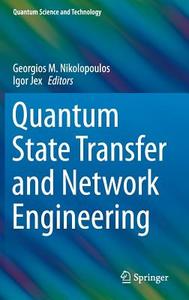 Quantum State Transfer and Network Engineering edito da Springer Berlin Heidelberg