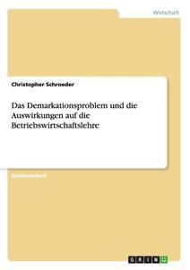 Das Demarkationsproblem und die Auswirkungen auf die Betriebswirtschaftslehre di Christopher Schroeder edito da GRIN Publishing
