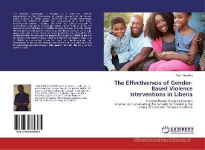 The Effectiveness of Gender-Based Violence Interventions in Liberia di Tom Tombekai edito da LAP Lambert Academic Publishing