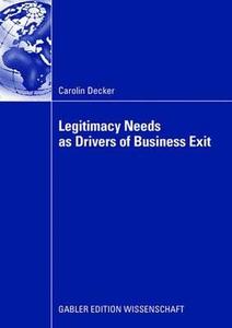 Legitimacy Needs as Drivers of Business Exit di Carolin Decker edito da Gabler, Betriebswirt.-Vlg