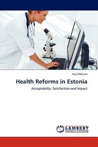Health Reforms in Estonia di Kaja Põlluste edito da LAP Lambert Acad. Publ.