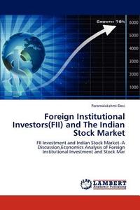 Foreign Institutional Investors(FII) and The Indian Stock Market di Paramalakshmi Devi edito da LAP Lambert Academic Publishing