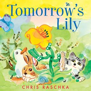 Tomorrow's Lily di Chris Raschka edito da HarperCollins Publishers Inc