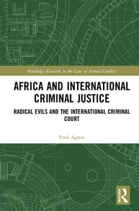 Africa And International Criminal Justice di Fred Aja Agwu edito da Taylor & Francis Ltd
