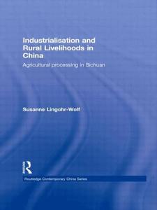 Industrialisation and Rural Livelihoods in China di Susanne (School of Oriental and African Studies Lingohr-Wolf edito da Taylor & Francis Ltd