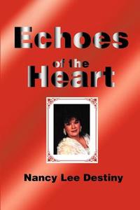Echoes of the Heart di Nancy Lee Destiny edito da iUniverse