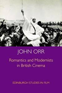 Romantics and Modernists in British Cinema di John Orr edito da PAPERBACKSHOP UK IMPORT