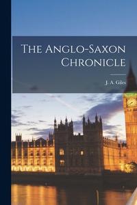 The Anglo-Saxon Chronicle di Giles J. a. (John Allen) edito da LEGARE STREET PR
