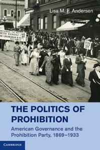 The Politics of Prohibition di Lisa M. F. Andersen edito da Cambridge University Press