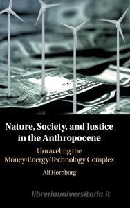Nature, Society, and Justice in the Anthropocene di Alf Hornborg edito da Cambridge University Press