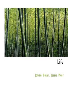 Life di Johan Bojer, Jessie Muir edito da Bibliolife