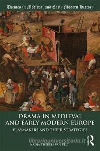 Drama in Medieval and Early Modern Europe di Nadia Therese (University of Leiden van Pelt edito da Taylor & Francis Ltd