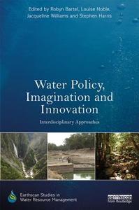 Water Policy, Imagination and Innovation di Robyn Bartel edito da Taylor & Francis Ltd