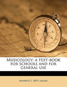 Musicology; A Text-book For Schools And di Maurice S. 1859 Logan edito da Nabu Press
