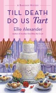 Till Death Do Us Tart di Ellie Alexander edito da St Martin's Press