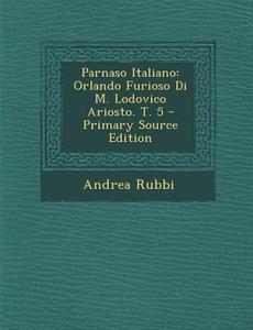 Parnaso Italiano: Orlando Furioso Di M. Lodovico Ariosto. T. 5 di Andrea Rubbi edito da Nabu Press