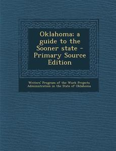 Oklahoma; A Guide to the Sooner State - Primary Source Edition edito da Nabu Press