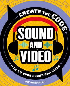Create the Code: Sound and Video di Max Wainewright edito da BES PUB