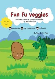 Fun Fu Veggies: A Chinese Character Recognition Method for Early Learners di Sabrina S. C. Palis edito da Createspace