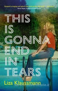 This Is Gonna End In Tears di Liza Klaussmann edito da John Murray Press