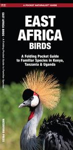 East Africa Birds: A Folding Pocket Guide to Familiar Species in Kenya, Tanzania & Uganda di James Kavanagh edito da Waterford Press