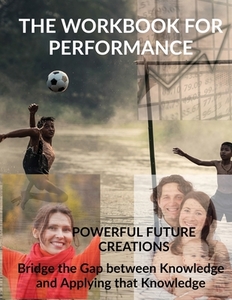 The Workbook For Performance di POWERFUL FUTURE CREA edito da Lightning Source Uk Ltd