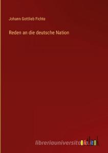 Reden an die deutsche Nation di Johann Gottlieb Fichte edito da Outlook Verlag