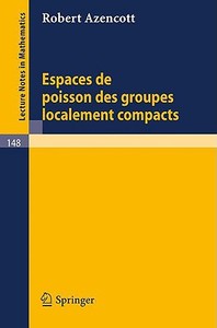 Espaces de Poisson des Groupes Localement Compacts di Robert Azencott edito da Springer Berlin Heidelberg
