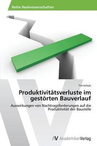 Produktivitätsverluste im gestörten Bauverlauf di Tim Schulz edito da AV Akademikerverlag
