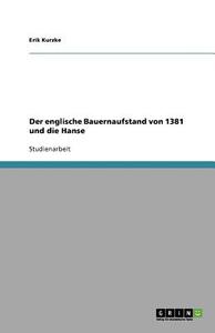Der englische Bauernaufstand von 1381 und die Hanse di Erik Kurzke edito da GRIN Verlag