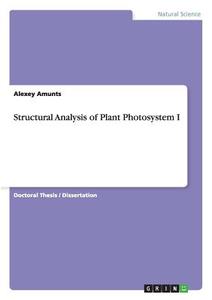 Structural Analysis of Plant Photosystem I di Alexey Amunts edito da GRIN Publishing